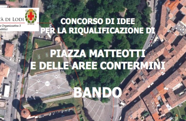 Comune di Lodi: Concorso di idee per la riqualificazione urbana di Piazza Matteotti. Scadenza: giovedì 28 settembre 2023
