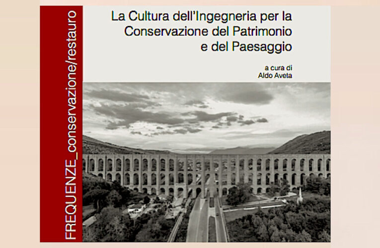 La cultura dell’ingegneria per la conservazione del patrimonio e del paesaggio: è ora disponibile il volume con gli atti del seminario organizzato il 23 giugno 2023
